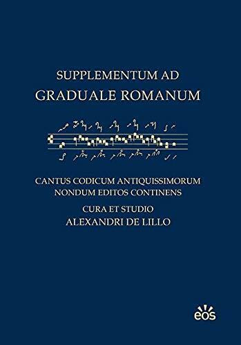 Supplementum ad Graduale Romanum: Cantus codicum antiquissimorum nondum editos continens