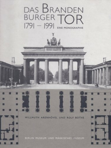 Das Brandenburger Tor 1791-1991: Eine Monographie