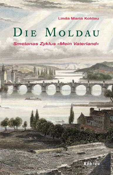 Die Moldau: Smetanas Zyklus »Mein Vaterland«