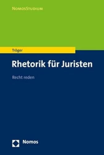 Rhetorik für Juristen: Recht reden (NomosStudium)