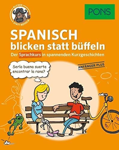 PONS Sprachkurs Spanisch 1 blicken statt büffeln : Der Sprachkurs in spannenden Kurzgeschichten. Für Anfänger Plus.: Der Sprachkurs in spannenden ... Anfänger Plus. (PONS blicken statt büffeln)