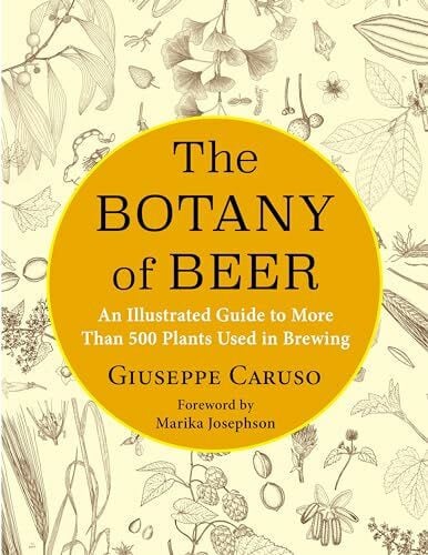 The Botany of Beer: A Guide to More Than 500 Plants Used in Brewing (Arts and Traditions of the Table: Perspectives on Culinary History)