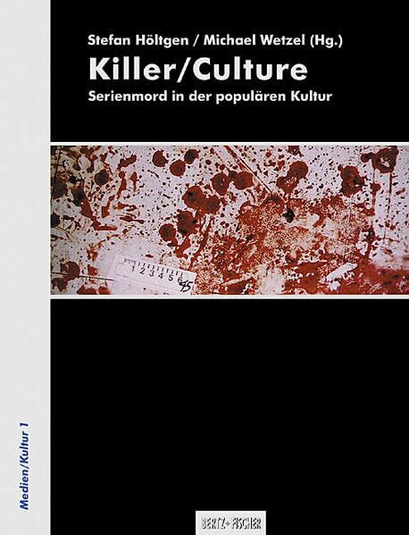 Killer/Culture: Serienmord in der populären Kultur (Medien/Kultur)