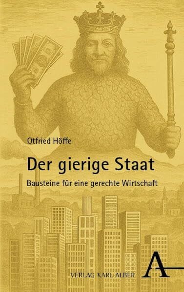 Der gierige Staat: Bausteine für eine gerechte Wirtschaft