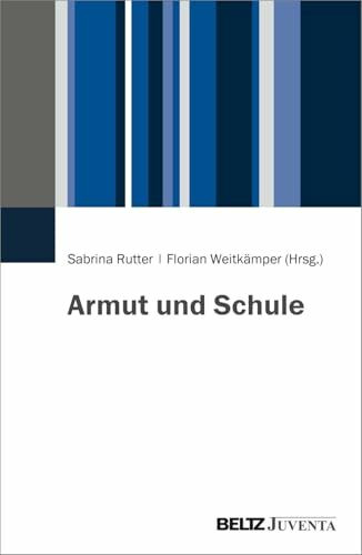 Armut und Schule: Herausforderungen und Handlungsmöglichkeiten für die pädagogische Arbeit (Studien zu sozialen Klassen, Milieus und Habitus)