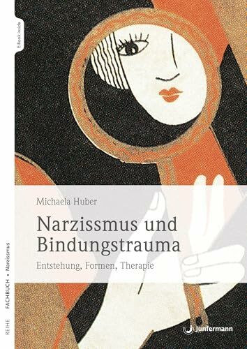 Narzissmus und Bindungstrauma: Entstehung, Formen, Therapie
