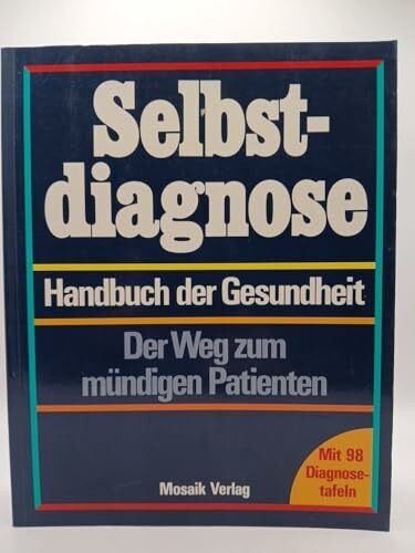 Selbstdiagnose - Handbuch der Gesundheit - Der Weg zum mündigen Patienten