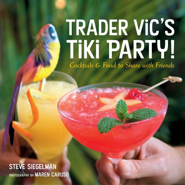 Trader Vic's Tiki Party!: Cocktails and Food to Share with Friends [a Cookbook]