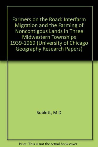 Farmers on the Road: Interfarm Migration and the Farming of Noncontigous Lands in Three Midwestern Townships 1939-1969 (University of Chicago Geography Research Papers S.)