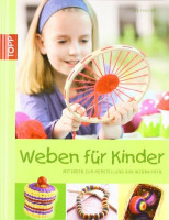 Weben für Kinder: Mit Ideen zur Herstellung von Webrahmen Weben für Kinder: Mit Ideen zur Herstellung von Webrahmen
