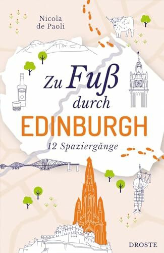 Zu Fuß durch Edinburgh: Die besten Spaziergänge der Stadt – 12 entspannte Routen zu Sehenswürdigkeiten und Geheimtipps
