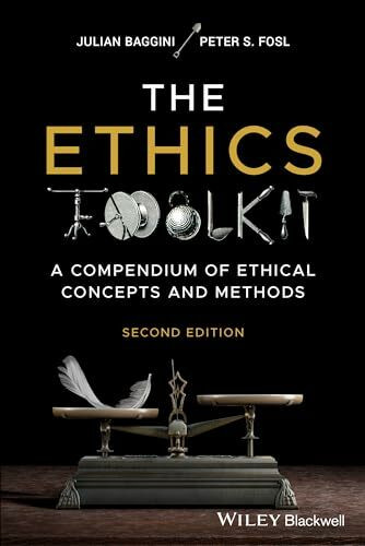 The Ethics Toolkit: A Compendium of Ethical Concepts and Methods