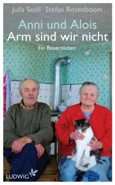 Anni und Alois - Arm sind wir nicht: Ein Bauernleben