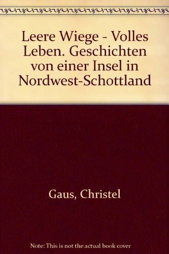Leere Wiege - Volles Leben: Geschichten von einer Insel in Nordwest-Schottland