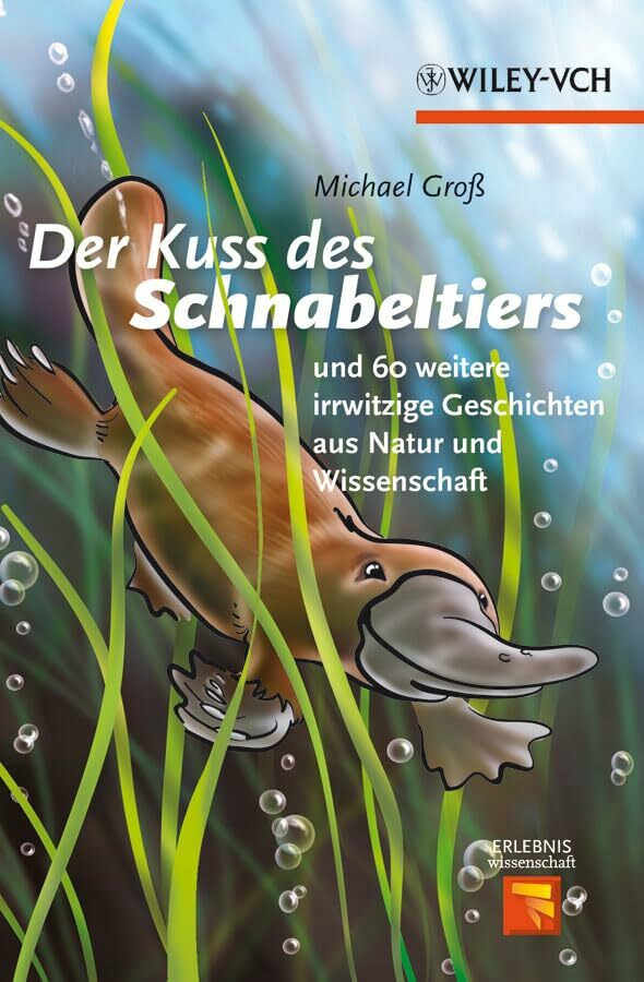 Wiley-Vch Der Kuss Des Schnabeltiers, Und 60 Weitere Irrwitzige Geschichten Aus Natur Und Wissenschaft (...