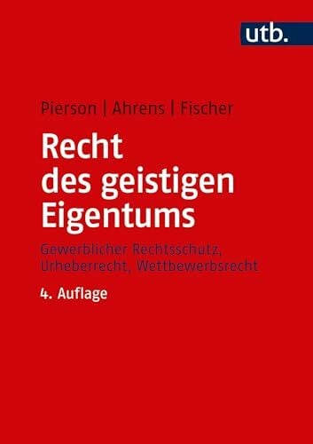 Recht des geistigen Eigentums: Rechtsschutz, Urheberrecht, Wettbewerbsrecht: Gewerblicher Rechtsschutz, Urheberrecht, Wettbewerbsrecht Recht des geistigen Eigentums: Rechtsschutz, Urheberrecht, Wettbewerbsrecht: Gewerblicher Rechtsschutz, Urheberrecht, Wettbewerbsrecht