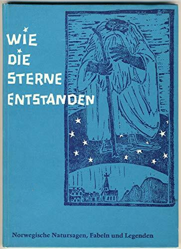Wie die Sterne entstanden: Norwegische Natursagen, Fabeln und Legenden