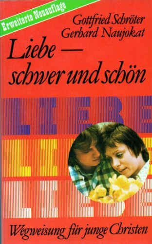 Liebe - schwer und schön. Wegweisung für junge Christen