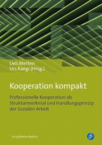 Kooperation kompakt: Professionelle Kooperation als Strukturmerkmal und Handlungsprinzip der Sozialen Arbeit