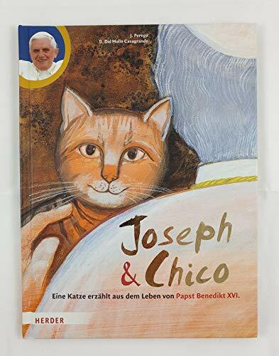 Joseph und Chico: Eine Katze erzählt aus dem Leben von Papst Benedikt XVI.