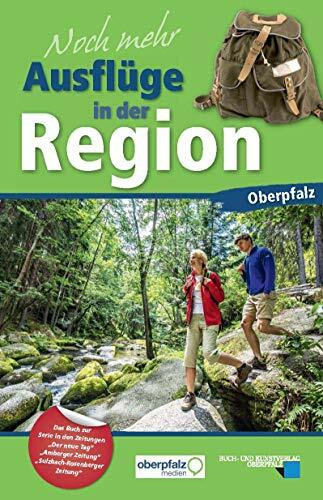 Noch mehr Ausflüge in der Region Oberpfalz: Das Buch zur Serie in den Zeitungen Der neue Tag, Amberger Zeitung und Sulzbach-Rosenberger Zeitung: Das ... Zeitung" und "Sulzbach-Rosenberg Zeitung"