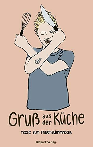 Gruß aus der Küche: Texte zum Frauenstimmrecht