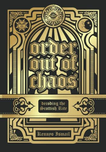 ORDER OUT OF CHAOS: Decoding the Scottish Rite