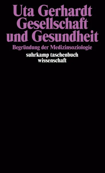 Gesellschaft und Gesundheit: Begründung der Medizinsoziologie (suhrkamp taschenbuch wissenschaft)