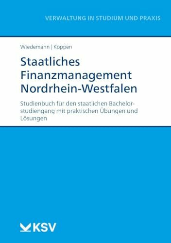 Staatliches Finanzmanagement Nordrhein-Westfalen: Studienbuch für den staatlichen Bachelorstudiengang mit praktischen Übungen und Lösungen (Reihe Verwaltung in Studium und Praxis)