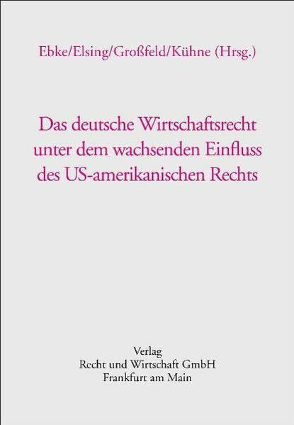 Das deutsche Wirtschaftsrecht unter dem wachsenden Einfluss des US-amerikanischen Rechts: Dokumentation d. Vorträge zu einem Festakt am 6. Februar ... LL.M. (Yale) im Erbdrostenhof in Münster