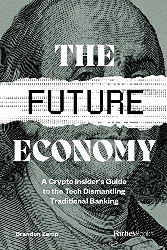 The Future Economy: A Crypto Insider's Guide to the Tech Dismantling Traditional Banking