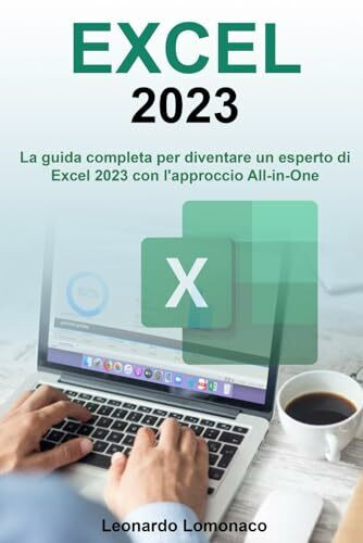 Excel 2023: La guida completa per diventare un esperto di Excel 2023 con l'approccio All-in-One