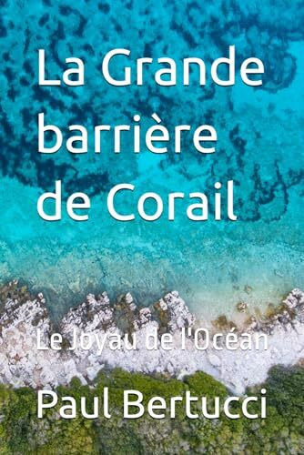 La Grande barrière de Corail: Le Joyau de l'Océan