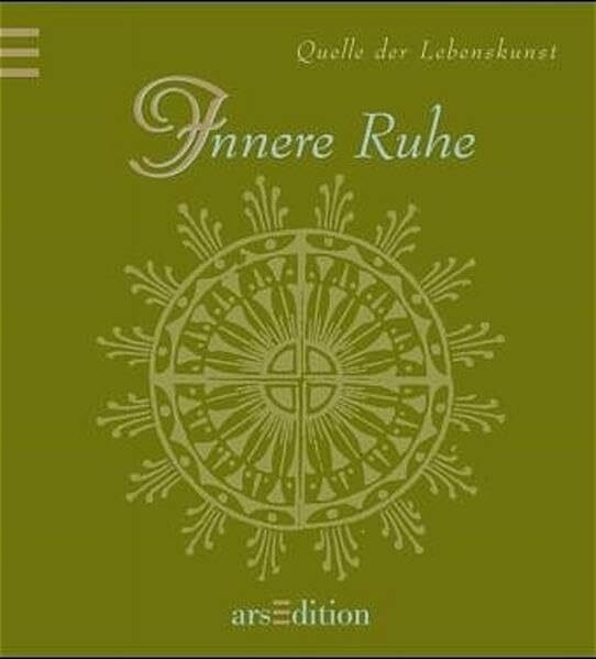 Innere Ruhe: Quelle der Lebenskunst (Weisheiten)