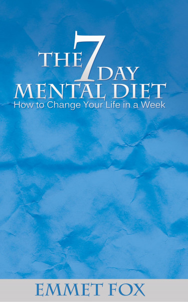 The Seven Day Mental Diet: How to Change Your Life in a Week