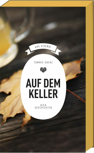 Auf dem Keller: Biergeschichten aus Franken - Biergartengeschichten von Tommie Goerz