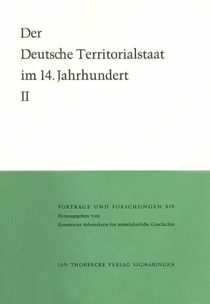 Der deutsche Territorialstaat im 14. Jahrhundert (Vorträge und Forschungen, Band 14)