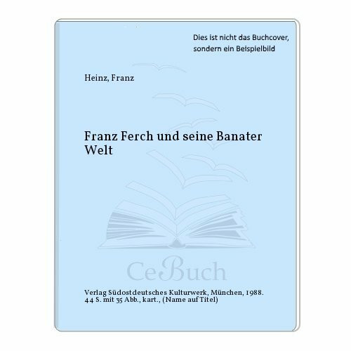 Franz Ferch und seine Banater Welt