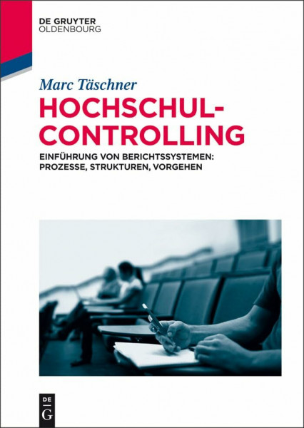 Hochschulcontrolling: Einführung von Berichtssystemen: Prozesse, Strukturen, Vorgehen