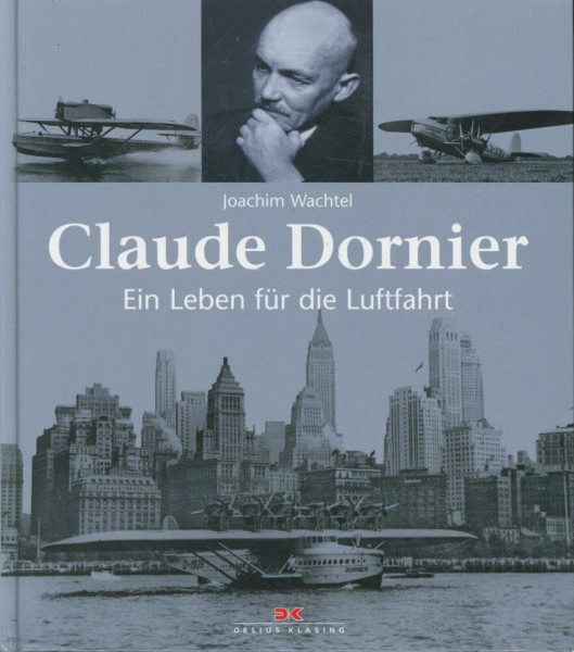 Claude Dornier: Ein Leben für die Luftfahrt