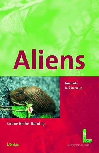 Aliens. Neobiota in Österreich (Grüne Reihe des Lebensministeriums, Band 15)