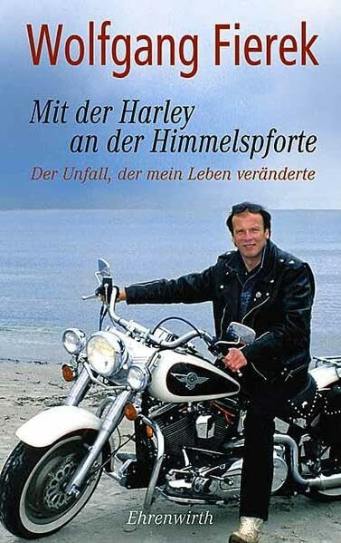 Mit der Harley an der Himmelspforte: Der Unfall, der mein Leben veränderte (Ehrenwirth Sachbuch)
