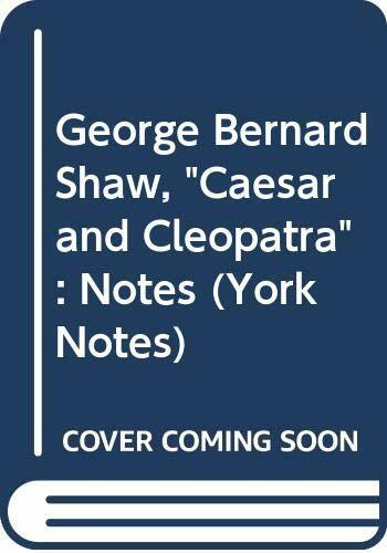 George Bernard Shaw, "Caesar and Cleopatra": Notes (York Notes)