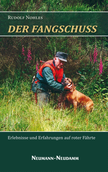 Der Fangschuss: Erlebnisse und Erfahrungen auf roter Fährte