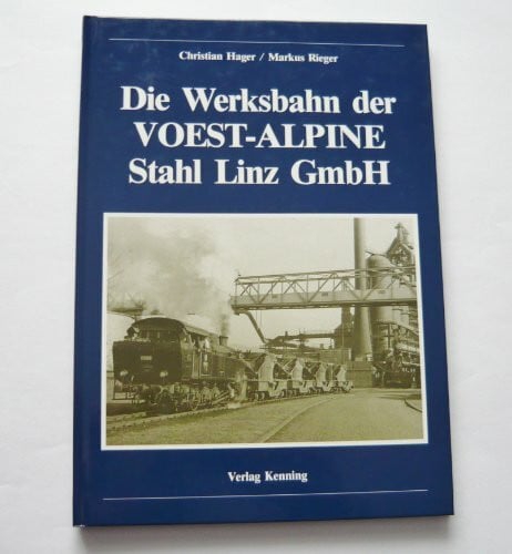 Die Werksbahn der Voest-Alpine Stahl Linz GmbH