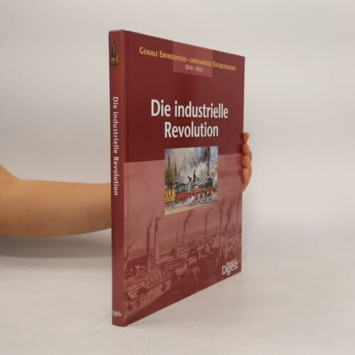 1810-1855 Die industrielle Revolution (Geniale Erfindungen - Großartige Entdeckungen)