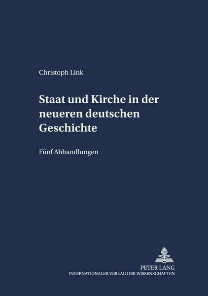 Staat und Kirche in der neueren deutschen Geschichte: Fünf Abhandlungen (Schriften zum Staatskirchenrecht)