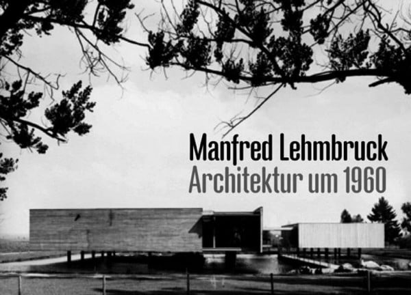 Manfred Lehmbruck: Architektur um 1960