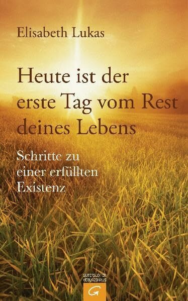 Heute ist der erste Tag vom Rest deines Lebens: Schritte zu einer erfüllten Existenz