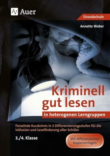 Kriminell gut lesen in heterogenen Lerngruppen 3/4: Fesselnde Kurzkrimis in 3 Differenzierungsstufen für die Inklusion und Leseförderung aller Schüler ... Klasse) (Kriminell gut ? für die Grundschule)